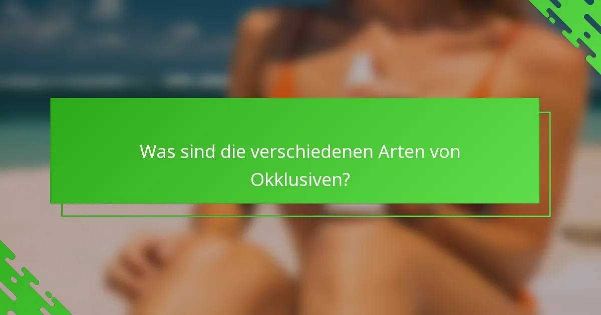 Was sind die verschiedenen Arten von Okklusiven?