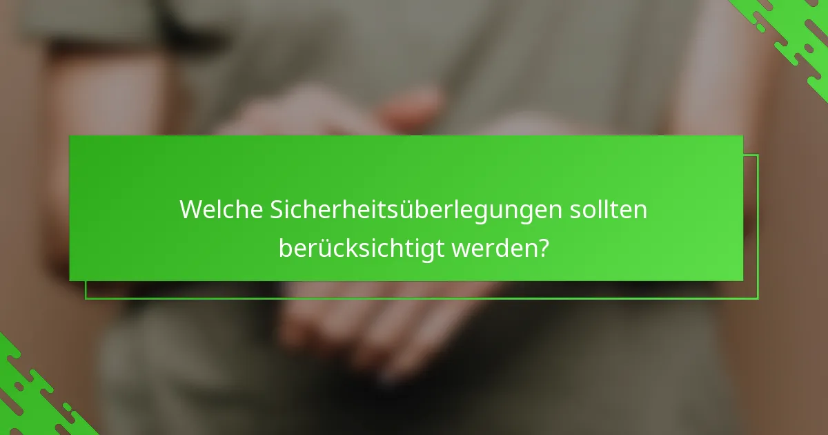 Welche Sicherheitsüberlegungen sollten berücksichtigt werden?